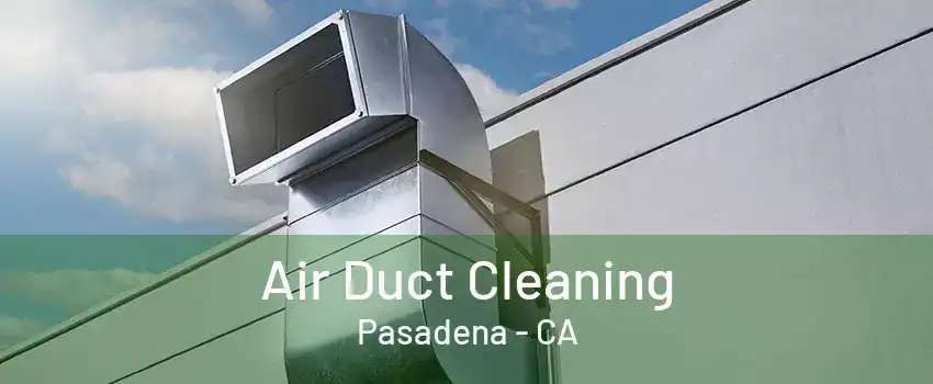 Air Duct Cleaning Pasadena - CA