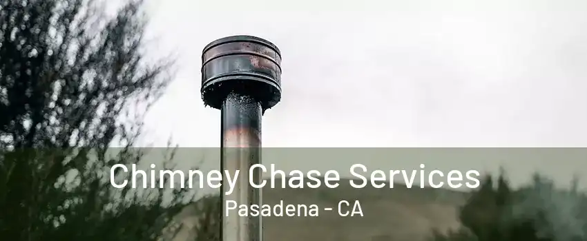 Chimney Chase Services Pasadena - CA
