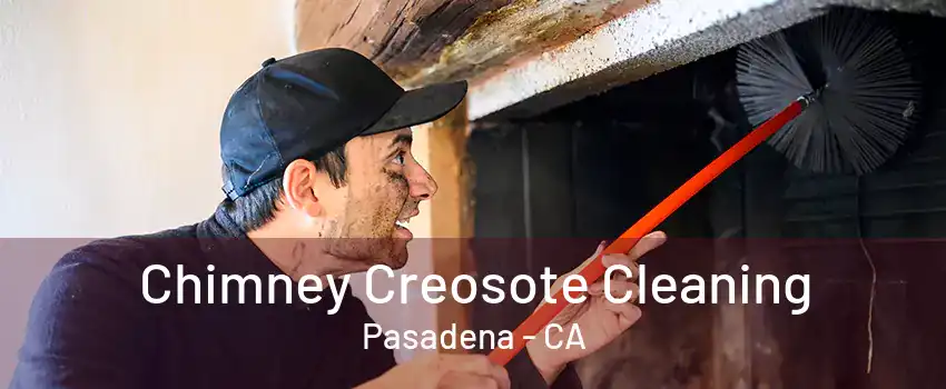 Chimney Creosote Cleaning Pasadena - CA