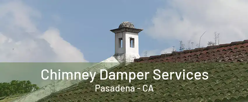 Chimney Damper Services Pasadena - CA