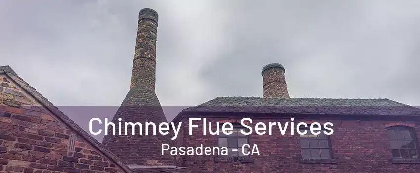 Chimney Flue Services Pasadena - CA