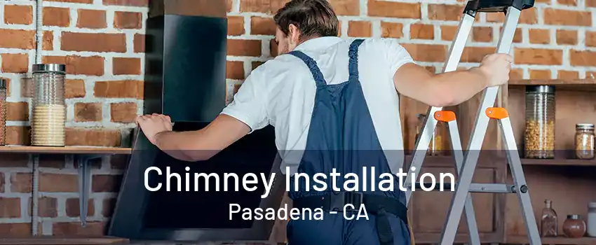 Chimney Installation Pasadena - CA