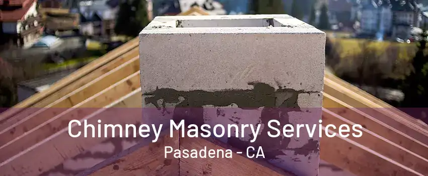 Chimney Masonry Services Pasadena - CA