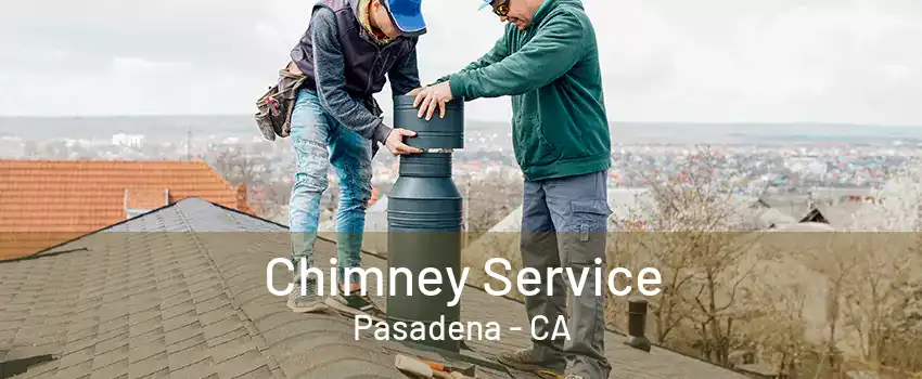 Chimney Service Pasadena - CA
