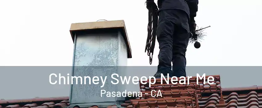 Chimney Sweep Near Me Pasadena - CA