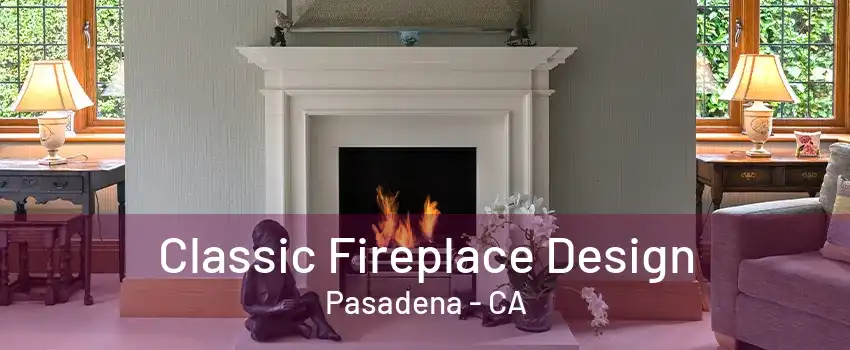 Classic Fireplace Design Pasadena - CA