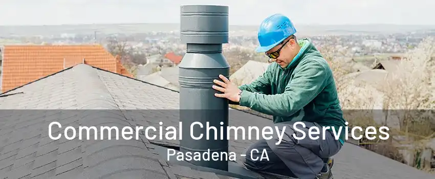 Commercial Chimney Services Pasadena - CA