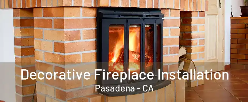 Decorative Fireplace Installation Pasadena - CA