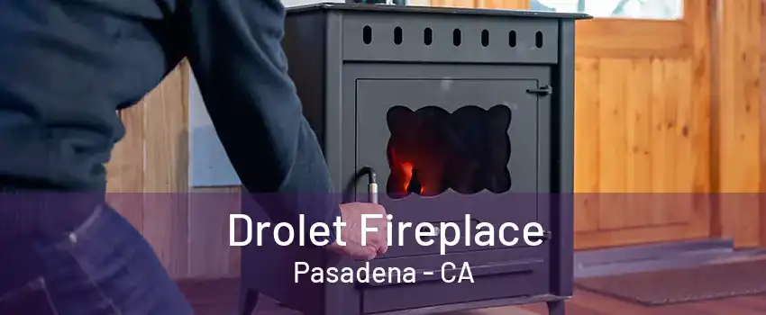Drolet Fireplace Pasadena - CA