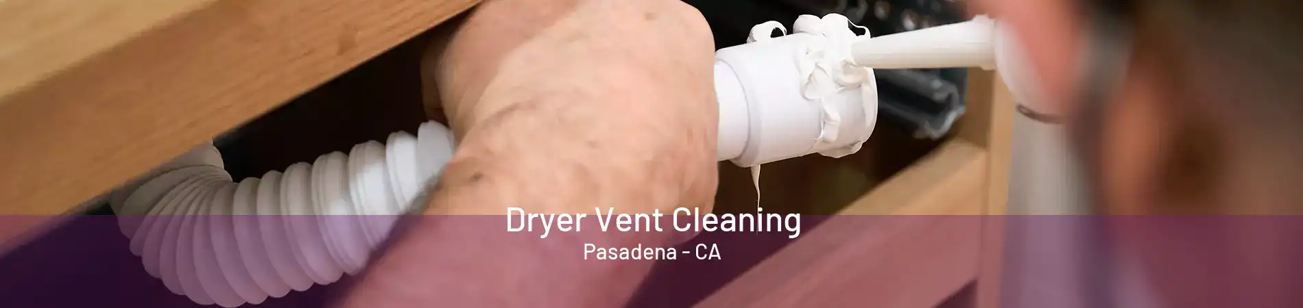 Dryer Vent Cleaning Pasadena - CA