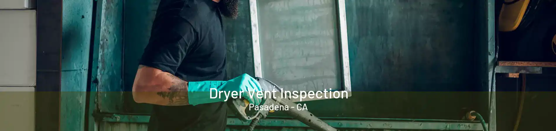 Dryer Vent Inspection Pasadena - CA