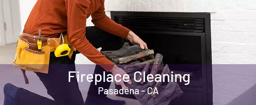 Fireplace Cleaning Pasadena - CA