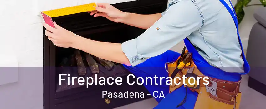 Fireplace Contractors Pasadena - CA