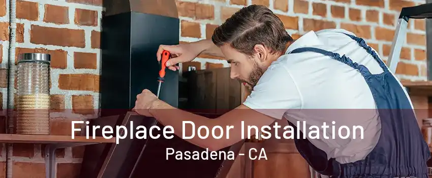 Fireplace Door Installation Pasadena - CA
