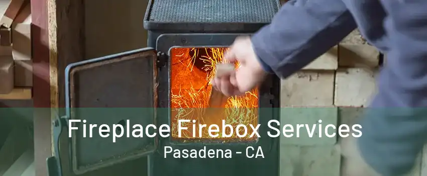 Fireplace Firebox Services Pasadena - CA