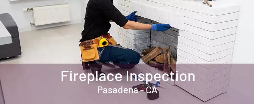 Fireplace Inspection Pasadena - CA