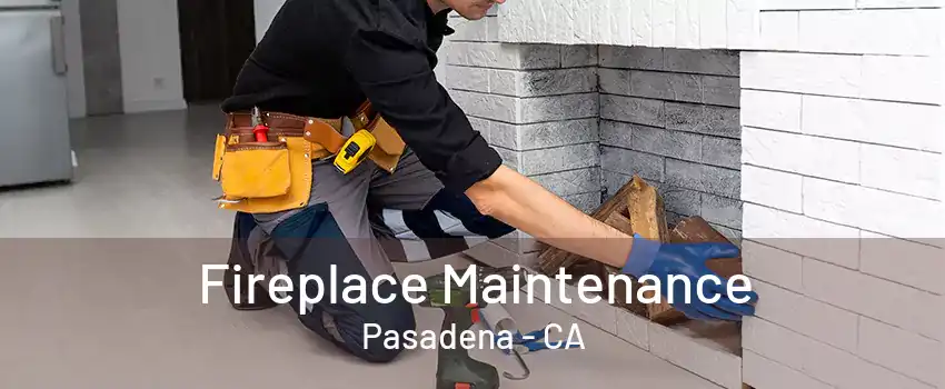 Fireplace Maintenance Pasadena - CA