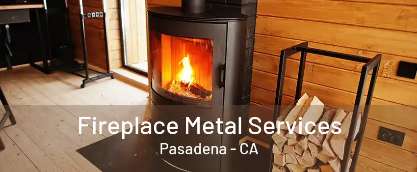 Fireplace Metal Services Pasadena - CA