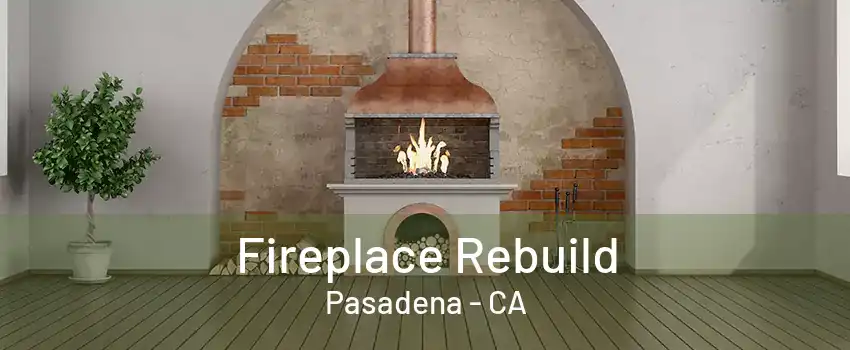 Fireplace Rebuild Pasadena - CA