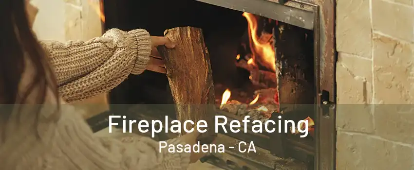 Fireplace Refacing Pasadena - CA