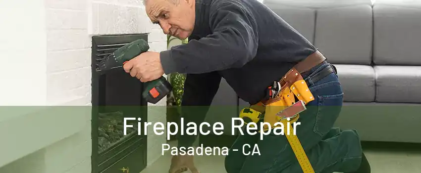 Fireplace Repair Pasadena - CA