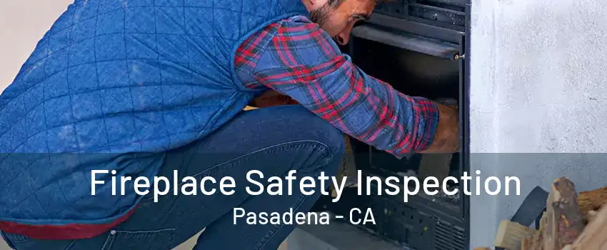 Fireplace Safety Inspection Pasadena - CA