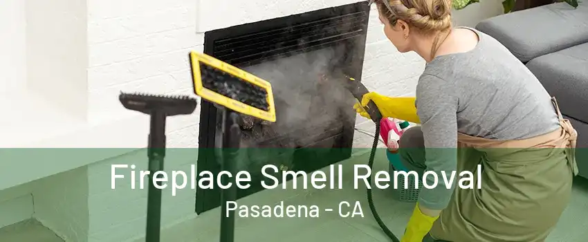 Fireplace Smell Removal Pasadena - CA