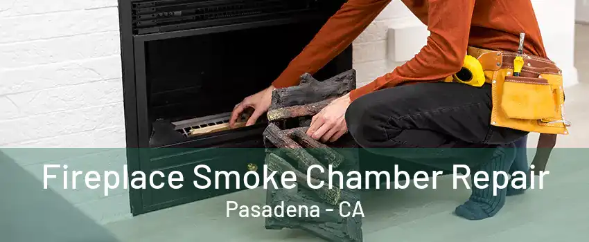 Fireplace Smoke Chamber Repair Pasadena - CA