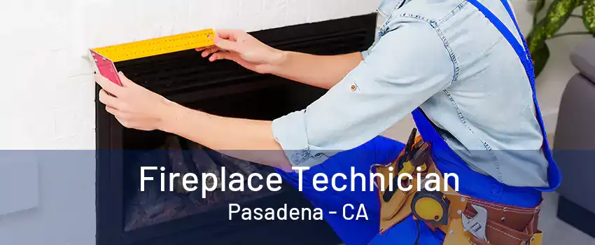Fireplace Technician Pasadena - CA