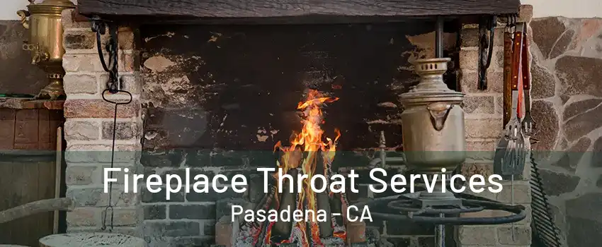 Fireplace Throat Services Pasadena - CA