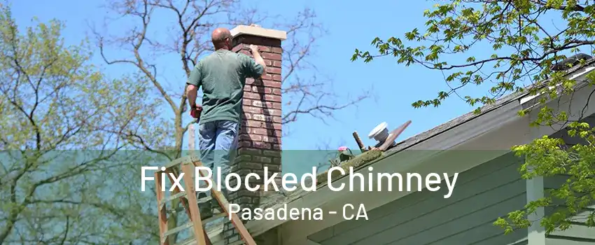 Fix Blocked Chimney Pasadena - CA