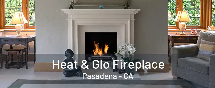 Heat & Glo Fireplace Pasadena - CA