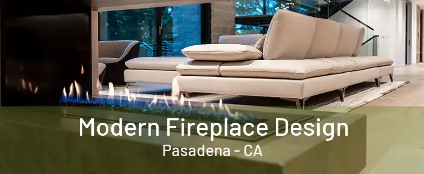 Modern Fireplace Design Pasadena - CA