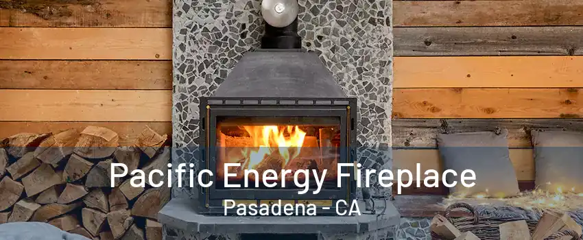 Pacific Energy Fireplace Pasadena - CA