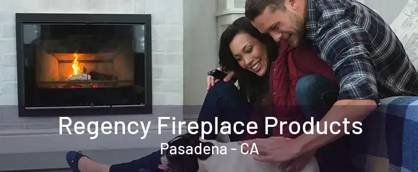 Regency Fireplace Products Pasadena - CA
