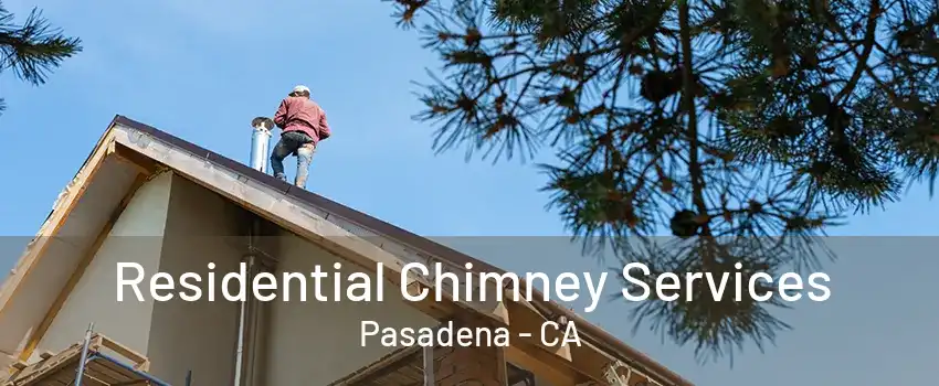 Residential Chimney Services Pasadena - CA