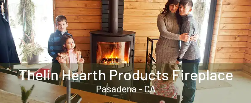 Thelin Hearth Products Fireplace Pasadena - CA