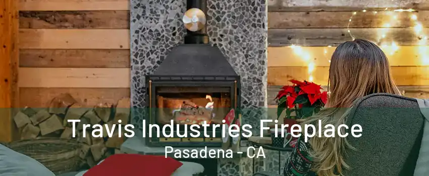 Travis Industries Fireplace Pasadena - CA