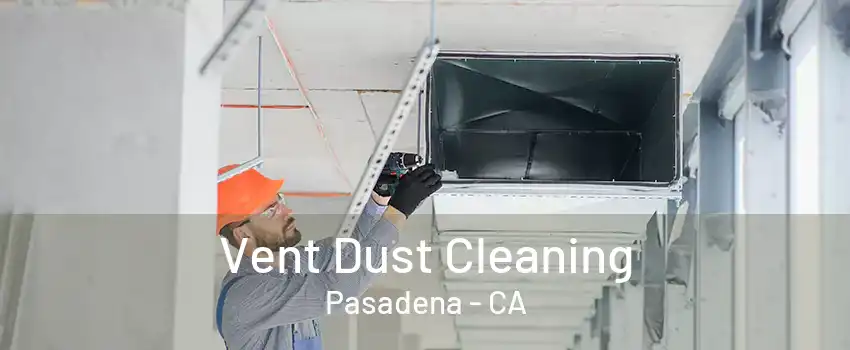 Vent Dust Cleaning Pasadena - CA