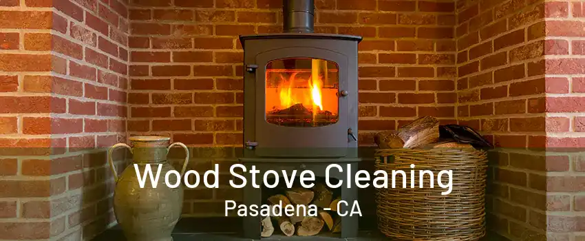 Wood Stove Cleaning Pasadena - CA